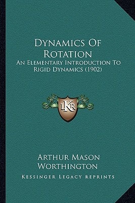 Dynamics Of Rotation: An Elementary Introduction To Rigid Dynamics (1902)