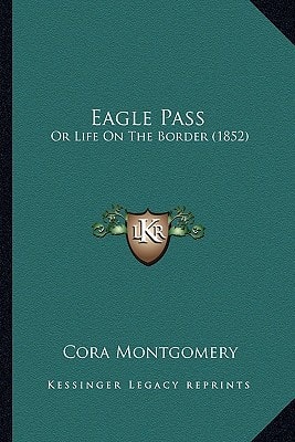 Eagle Pass: Or Life On The Border (1852)