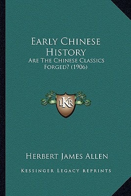 Early Chinese History: Are The Chinese Classics Forged? (1906)