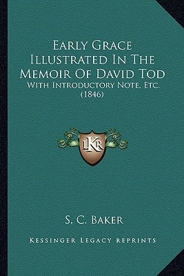 Early Grace Illustrated In The Memoir Of David Tod: With Introductory Note, Etc. (1846)