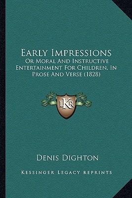 Early Impressions: Or Moral And Instructive Entertainment For Children, In Prose And Verse (1828)