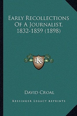 Early Recollections Of A Journalist, 1832-1859 (1898)
