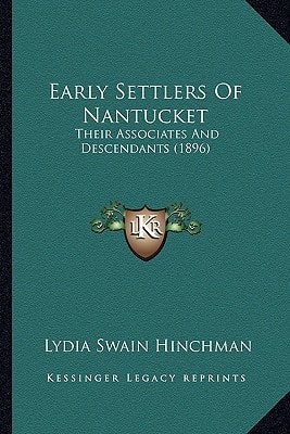 Early Settlers Of Nantucket: Their Associates And Descendants (1896)