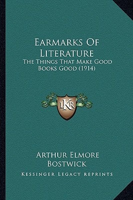 Earmarks Of Literature: The Things That Make Good Books Good (1914)