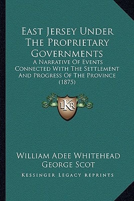 East Jersey Under The Proprietary Governments: A Narrative Of Events Connected With The Settlement And Progress Of The Province (1875)