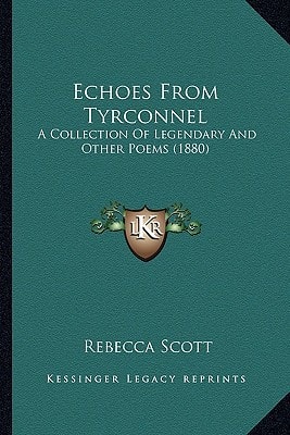 Echoes From Tyrconnel: A Collection Of Legendary And Other Poems (1880)