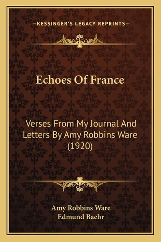 Echoes Of France: Verses From My Journal And Letters By Amy Robbins Ware (1920)