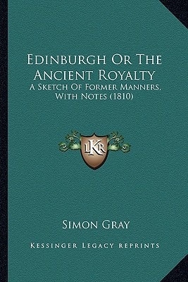 Edinburgh Or The Ancient Royalty: A Sketch Of Former Manners, With Notes (1810)