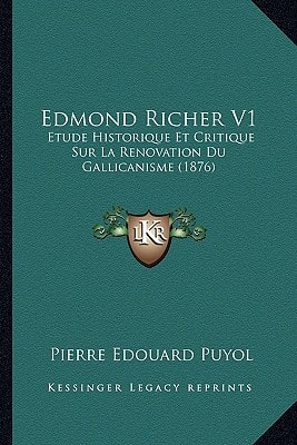Edmond Richer V1: Etude Historique Et Critique Sur La Renovation Du Gallicanisme (1876)