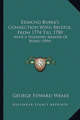 Edmund Burke's Connection With Bristol, From 1774 Till 1780: With A Prefatory Memoir Of Burke (1894)