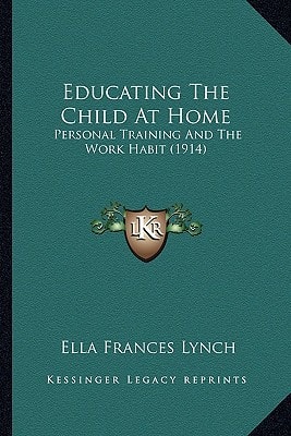 Educating The Child At Home: Personal Training And The Work Habit (1914)