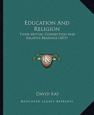 Education And Religion: Their Mutual Connection And Relative Bearings (1873)
