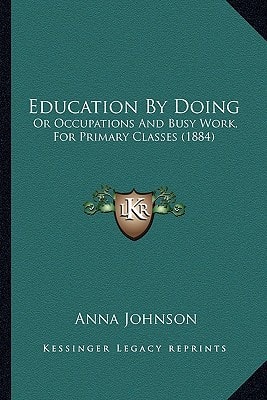 Education By Doing: Or Occupations And Busy Work, For Primary Classes (1884)