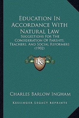 Education In Accordance With Natural Law: Suggestions For The Consideration Of Parents, Teachers, And Social Reformers (1902)