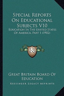 Special Reports On Educational Subjects V10: Education In The United States Of America, Part 1 (1902)