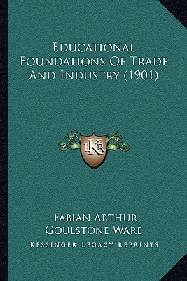 Educational Foundations Of Trade And Industry (1901)