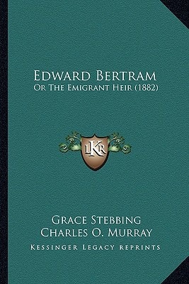 Edward Bertram: Or The Emigrant Heir (1882)