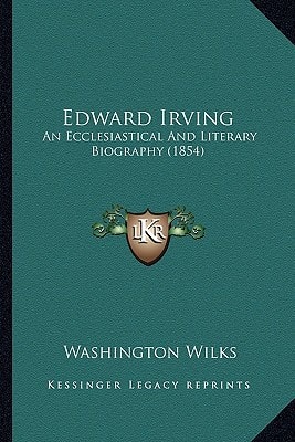 Edward Irving: An Ecclesiastical And Literary Biography (1854)