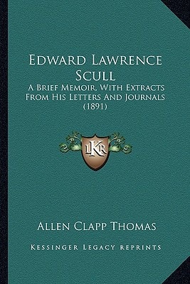 Edward Lawrence Scull: A Brief Memoir, With Extracts From His Letters And Journals (1891)