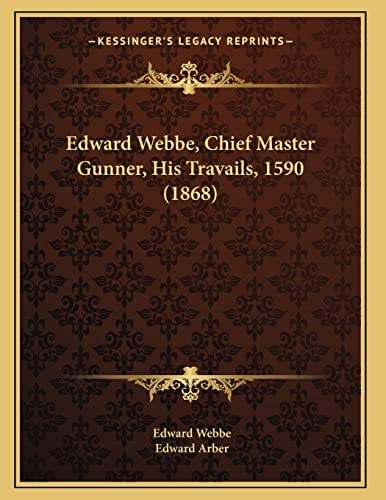 Edward Webbe, Chief Master Gunner, His Travails, 1590 (1868)