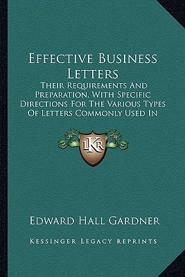 Effective Business Letters: Their Requirements And Preparation, With Specific Directions For The Various Types Of Letters Commonly Used In Business (1919)
