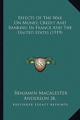 Effects Of The War On Money, Credit And Banking In France And The United States (1919)