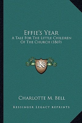 Effie's Year: A Tale For The Little Children Of The Church (1869)