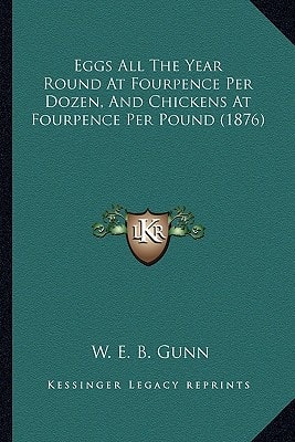 Eggs All The Year Round At Fourpence Per Dozen, And Chickens At Fourpence Per Pound (1876)