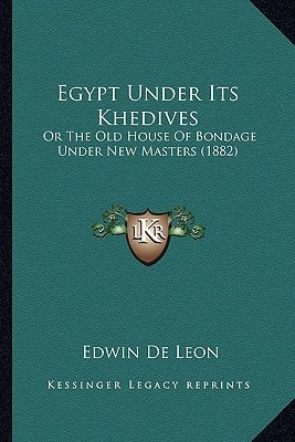 Egypt Under Its Khedives: Or The Old House Of Bondage Under New Masters (1882)
