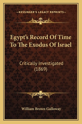 Egypt's Record Of Time To The Exodus Of Israel: Critically Investigated (1869)