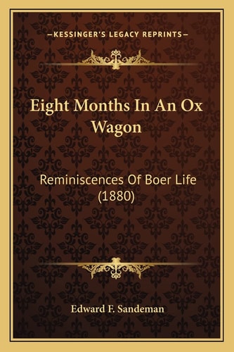 Eight Months In An Ox Wagon: Reminiscences Of Boer Life (1880)