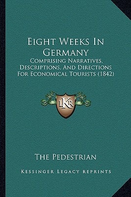 Eight Weeks In Germany: Comprising Narratives, Descriptions, And Directions For Economical Tourists (1842)