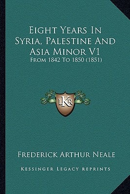 Eight Years In Syria, Palestine And Asia Minor V1: From 1842 To 1850 (1851)