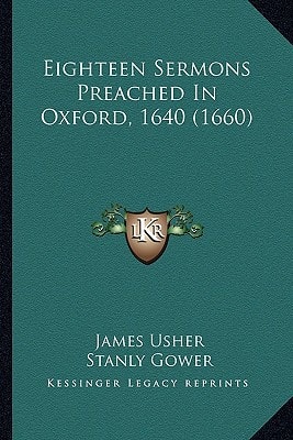 Eighteen Sermons Preached In Oxford, 1640 (1660)
