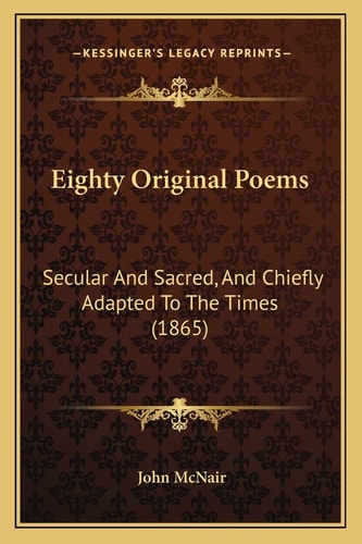 Eighty Original Poems: Secular And Sacred, And Chiefly Adapted To The Times (1865)