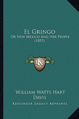 El Gringo: Or New Mexico And Her People (1857)