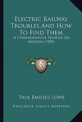 Electric Railway Troubles And How To Find Them: A Comprehensive Treatise On Motors (1909)
