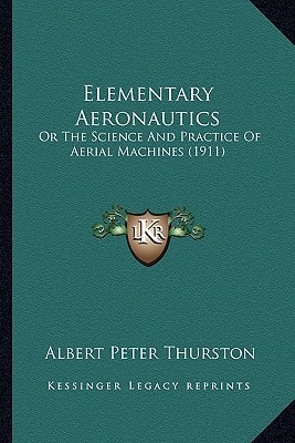 Elementary Aeronautics: Or The Science And Practice Of Aerial Machines (1911)