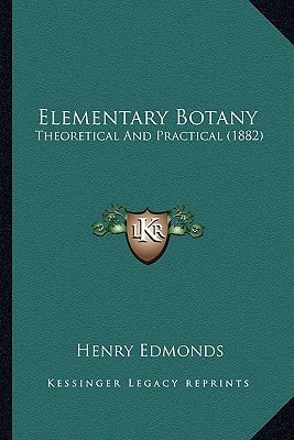 Elementary Botany: Theoretical And Practical (1882)