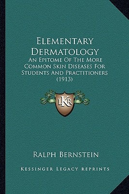 Elementary Dermatology: An Epitome Of The More Common Skin Diseases For Students And Practitioners (1913)