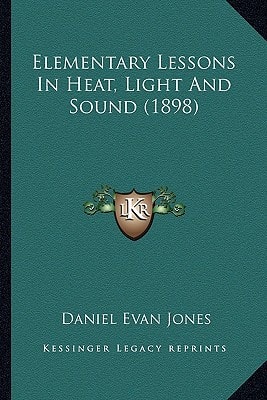 Elementary Lessons In Heat, Light And Sound (1898)