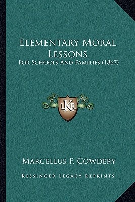 Elementary Moral Lessons: For Schools And Families (1867)