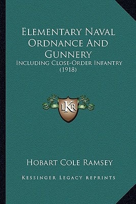 Elementary Naval Ordnance And Gunnery: Including Close-Order Infantry (1918)