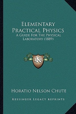 Elementary Practical Physics: A Guide For The Physical Laboratory (1889)
