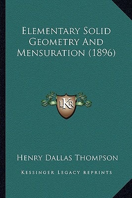 Elementary Solid Geometry And Mensuration (1896)