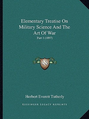 Elementary Treatise On Military Science And The Art Of War: Part 1 (1897)