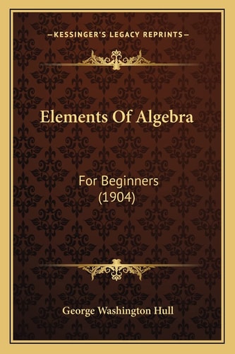 Elements Of Algebra: For Beginners (1904)