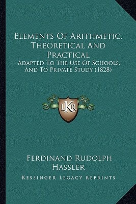 Elements Of Arithmetic, Theoretical And Practical: Adapted To The Use Of Schools, And To Private Study (1828)