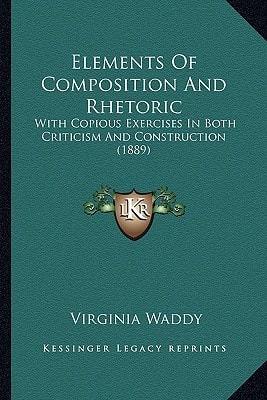 Elements Of Composition And Rhetoric: With Copious Exercises In Both Criticism And Construction (1889)