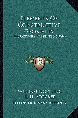 Elements Of Constructive Geometry: Inductively Presented (1899)